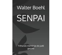 Senpai : Trilhando memorias do judo gaucho