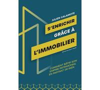 S'enrichir grâce à l'immobilier: Comment bâtir son empire patrimonial en partant de rien