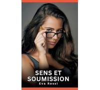 Sens et Soumission: Nouvelles Erotiques pour Adultes - Histoires de Sexe Explicites et Taboues (Interdites & Hard)