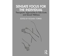 Sensate Focus for the Individual : Therapeutic Approaches to Solo Erotic and Sexual Wellness