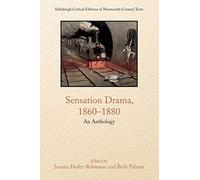 Sensation Drama, 1860-1880: An Anthology (Edinburgh Critical Editions of Nineteenth-Century Texts)