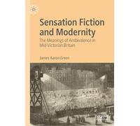 Sensation Fiction and Modernity: The Meanings of Ambivalence in Mid-Victorian Britain