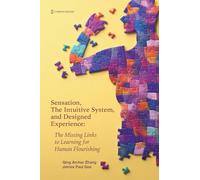 Sensation, the Intuitive System, and Designed Experience: The Missing Links to Learning for Human Flourishing