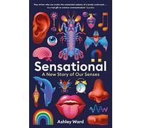 Sensational: A New Story of our Senses