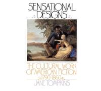 Sensational Designs: The Cultural Work of American Fiction, 1790-1860