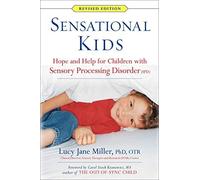 Sensational Kids Revised Edition: Hope and Help for Children with Sensory Processing Disorder (SPD) by Miller Ph.D OTR, Lucy Jane, Fuller, Doris A., Roetenberg, J (2014) Paperback