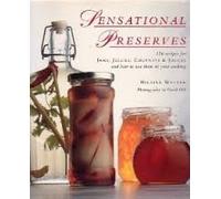 Sensational Preserves: 250 Recipes for Jams- Jellies- Chutneys- and Sauces and How to Use...