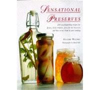 Sensational Preserves: 250 Recipes for Making and Using Preserves