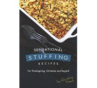 Sensational Stuffing Recipes: For Thanksgiving, Christmas and Beyond