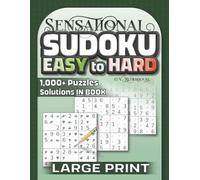 Sensational Sudoku Easy to Hard: Over 1000 Sudoku Puzzles for Adults and Logic Game Lovers of All Ages (Sensational Sudoku Series)