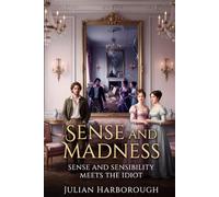 SENSE AND MADNESS: SENSE AND SENSIBILITY MEETS THE IDIOT: 4 (THE COLLISION CANON - WHEN THE WORLD'S GREATEST NOVELS COLLIDE)