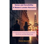 Sense and Sensibility: A Modern London Romance: A Contemporary Family Drama of Sisters, Resilience, and New Beginnings