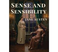 Sense and Sensibility (Annotated Edition): A Timeless Regency Romance of Love, Society, and Emotional Growth