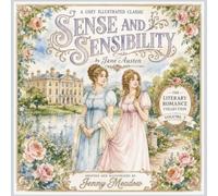 SENSE AND SENSIBILITY By Jane Austen - A Cozy Illustrated Classic: The Literary Romance Collection Volume 3, Adapted and Illustrated By Jenny Meadow