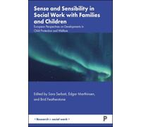 Sense and Sensibility in Social Work with Families and Children : European Perspectives on Developments in Child Protection and Welfare