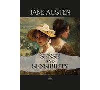 Sense and Sensibility: The Original Unabridged Novel of Reason and Emotion