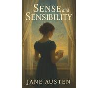 Sense and Sensibility: Two Sisters, One Heart, and the Choice Between Reason and Romance