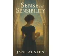 Sense and Sensibility: Two Sisters, One Heart, and the Choice Between Reason and Romance