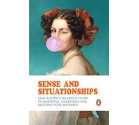 Sense and Situationships : Jane Austen's Biting Guide to Love, Dating and All Things in Between