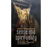Sense and Spirituality: The Arts and Spiritual Formation