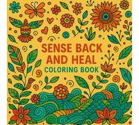 Sense Back and Heal Coloring Book: Restore Your Spirit with Color