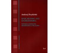 Sense, Meaning and Understanding: Towards a Systematic Hermeneutical Philosophy Volume 9 (Development in Humanities)