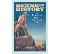 Sense of History: The Place of the Past in American Life