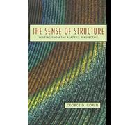 Sense of Structure, The: Writing from the Reader's Perspective