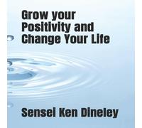 Sensei Ken Dineley Grow your Positivity & Change Your Life Paperback Book Sensei Ken Dineley Multicolor