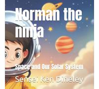 Sensei Ken Dineley Norman the ninja: Space & Our Solar System Paperback Book Sensei Ken Dineley Multicolor