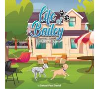 Sensei Paul David Life of Bailey: A True-Life Story: A True-Life Story: A True-Life Sensei Paul David Multicolor