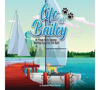 Sensei Paul David Life of Bailey: A True Life Story: Bailey Learns To Sail Paperback Sensei Paul David Multicolor