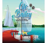Sensei Paul David Life of Bailey: A True Life Story: Bailey Learns To Sail Paperback Sensei Paul David Multicolor