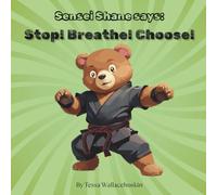 Sensei Shane says: Stop! Breathe! Choose!
