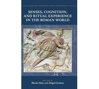 Senses, Cognition, and Ritual Experience in the Roman World (Ancient Religion and Cognition)