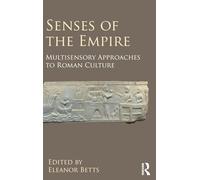 Senses of the Empire: Multisensory Approaches to Roman Culture