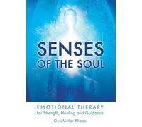 Senses of the Soul: Emotional Therapy for Strength, Healing and Guidance