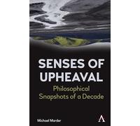 Senses of Upheaval: Philosophical Snapshots of a Decade