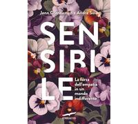 Sensibile. La forza dell'empatia in un mondo indifferente (I libri del benessere)