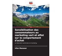 Sensibilisation des consommateurs au marketing vert et effet sur le comportement d'achat: La révolution verte dans le marketing