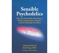 Sensible Psychedelics: Why the Psychedelic Renaissance Needs Conservatives, Skeptics, and the Politically Homeless