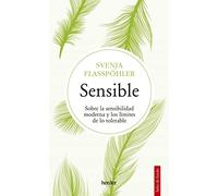 Sensible: Sobre La Sensibilidad Moderna Y Los Limites De Lo Tolerable
