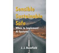 Sensible, Sustainable, Safe: When to Implement A.I. Systems