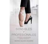 Sensibles y Profesionales: Transforma la alta sensibilidad en tu mayor fortaleza laboral (sin dejar de ser tú)