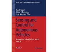 Sensing and Control for Autonomous Vehicles: Applications to Land, Water and Air Vehicles: 474 (Lecture Notes in Control and Information Sciences, 474)