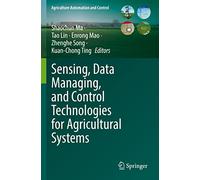 Sensing, Data Managing, and Control Technologies for Agricultural Systems (Agriculture Automation and Control)