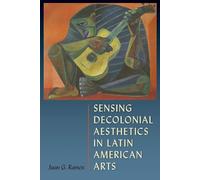 Sensing Decolonial Aesthetics and Latin American Arts