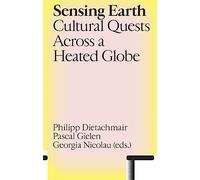 Sensing Earth: Cultural Quests Across a Heated Globe (Antennae: Arts in Society)