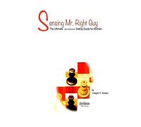 Sensing Mr. Right Guy: The Ultimate and Humorous Dating Guide for Women