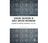 Sensing Salvation in Early British Methodism: Accounts of Spiritual Experience, 1735-1765 (Routledge Methodist Studies Series)